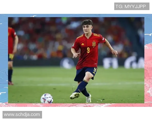 加维引领足球新潮流展现年轻力量与无限潜能的崛起之路